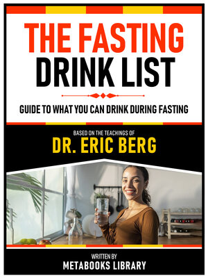 cover image of The Fasting Drink List--Based On the Teachings of Dr. Eric Berg
